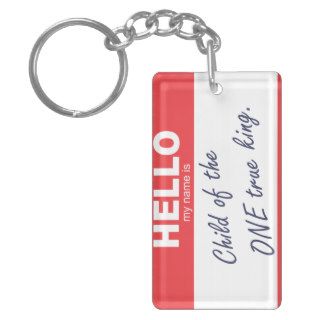 Hello my name is child of the one true king. key chain