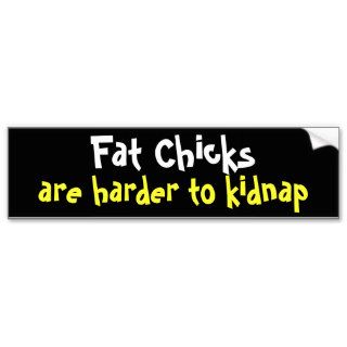 Fat Chicks are harder to kidnap Bumper Sticker