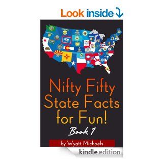 Nifty Fifty State Facts for Fun Book 1 eBook Wyatt Michaels Kindle Store