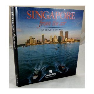 Singapore From the Air Irene Hoe Ian Lloyd 9789812040077 Books