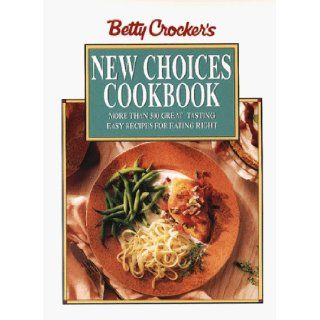 Betty Crocker's New Choices Cookbook More Than 500 Great Tasting Easy Recipes for Eating Right (Betty Crocker Home Library) Betty Crocker 9780028620282 Books