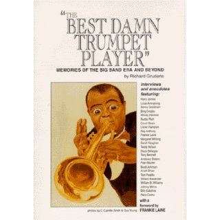The Best Damn Trumpet Player Memories of the Big Band Era and Beyond (9781575790114) Richard Grudens Books