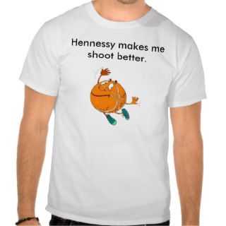 "Hennessy makes me shoot better." Ron Artest Shirt