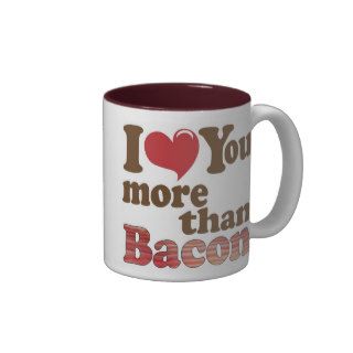 I Love You More Than Bacon Coffee Mugs