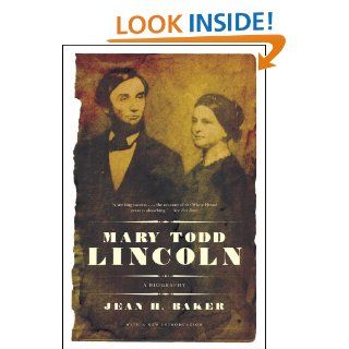 Mary Todd Lincoln A Biography Jean Harvey Baker 9780393333039 Books