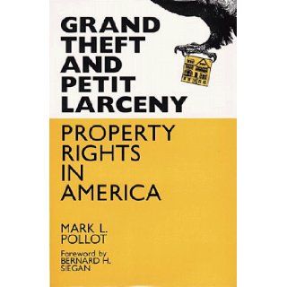 Grand Theft and Petit Larceny Property Rights in America Mark L. Pollot 9780936488448 Books