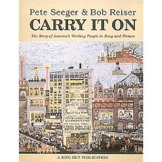 Pete Seeger and Bob Reiser   Carry It On Pete Seeger, Bob Reiser 9780962670466 Books