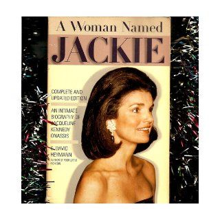 A Woman Named Jackie An Intimate Biography of Jacqueline Bouvier Kennedy Onassis C. David Heymann Books