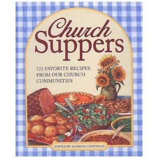 Church Suppers 722 Favorite Recipes from Our Church Communities Barbara Greenman 9781579124533 Books