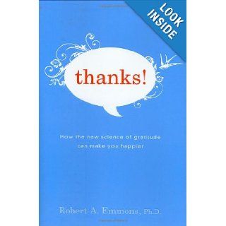 Thanks How the New Science of Gratitude Can Make You Happier Robert Emmons 9780618620197 Books