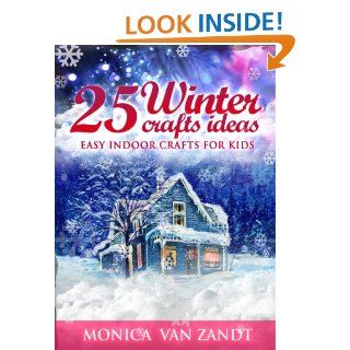 25 Winter Craft Ideas Easy Indoor Crafts for Kids (Seasonal Craft Ideas) eBook Monica Van Zandt Kindle Store