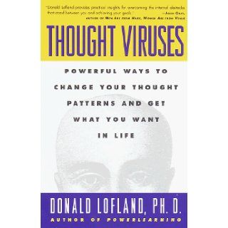 Thought Viruses Powerful Ways to Change Your Thought Patterns and Get What You Want in Life Donald Lofland Ph.D. 9780517887424 Books