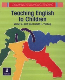 Teaching English to Children (Longman Keys to Language Teaching) (9780582746060) Wendy A. Scott, Lisbeth H. Ytreberg Books