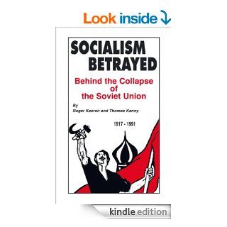 Socialism Betrayed Behind the Collapse of the Soviet Union eBook Thomas Kenny, Roger Keeran Kindle Store