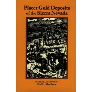 Placer Gold Deposits of the Sierra Nevada Paul D. Morrison 9780935182972 Books