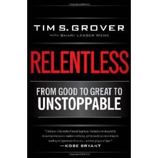 Relentless From Good to Great to Unstoppable by Tim S Grover (April 16 2013) Books