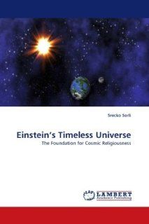 Einstein's Timeless Universe The Foundation for Cosmic Religiousness (9783843375733) Srecko Sorli Books