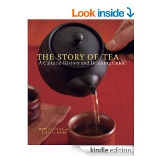 The Story of Tea A Cultural History and Drinking Guide eBook Mary Lou Heiss, Robert J. Heiss Kindle Store