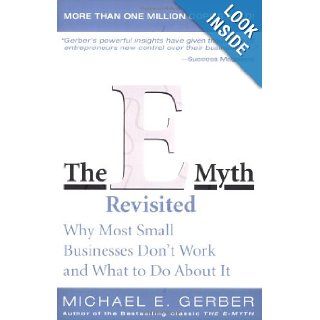 The E Myth Revisited Why Most Small Businesses Don't Work and What to Do About It Michael E. Gerber 9780887307287 Books