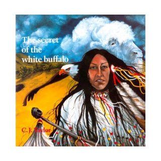 The Secret of the White Buffalo (Native Legends) C.J. Taylor 9780887763212 Books