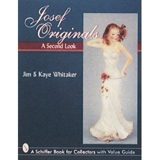 Josef Originals A Second Look (A Schiffer Book for Collectors) Jim Whitaker, Kaye Whitaker 9780764301612 Books