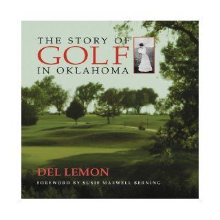 The Story of Golf in Oklahoma Del Lemon 9780806133003 Books