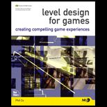 Level Design for Games  Creating Compelling Game Experiences   With CD