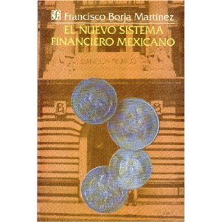 El nuevo sistema financiero mexicano (Coleccion popular) (Spanish Edition) Borja Martnez Francisco 9789681636005 Books