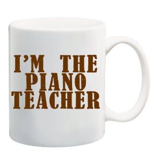 I'M THE PIANO TEACHER Mug Cup   11 ounces  Gift For Piano Teacher  