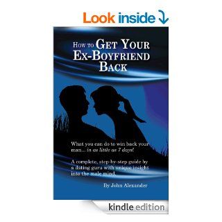 How to Get Your Ex Boyfriend Back eBook John Alexander Kindle Store