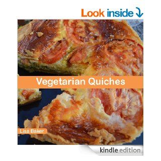 Vegetarian Quiches (Delicious Quiches Book 4)   Kindle edition by Lisa Baker. Cookbooks, Food & Wine Kindle eBooks @ .