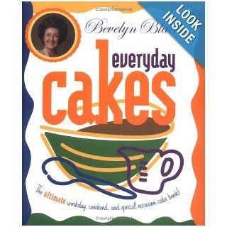 Bevelyn Blair's Everyday Cakes The Ultimate Workday, Weekend, and Special Occasion Cake Book Bevelyn Blair 9781892514615 Books