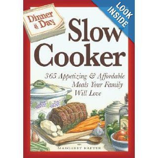 Dinner a Day Slow Cooker 365 Appetizing and Affordable Meals Your Family Will Love (Dinner a Day) Margaret Kaeter Books