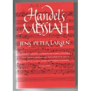 Handel's Messiah Origins, Composition, Sources Jens Peter Larsen 9780393306286 Books