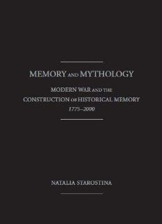 MEMORY and MYTHOLOGY Modern War and the Construction of Historical Memory , 1775   2000 (9781936320677) Natalia Starostina Books