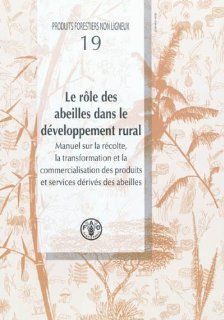 Le Role Des Abeilles Dns le Developpement Rural (Produits Forestiers Non Ligneux) Food and Agriculture Organization of the United Nations 9789252062769 Books