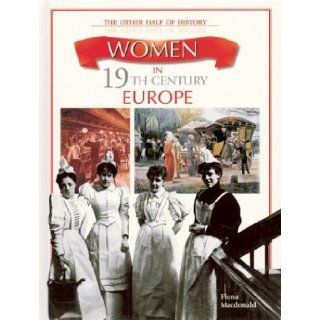 Women in 19th Century Europe Fiona Macdonald 9780872265653 Books