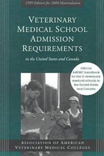 Veterinary Medical School Admission Requirements in the United States and Canada 1999 Edition for 2000 Matriculation (Veterinary Medical Schoolin the United States and Canada 1999 2000) (9781557531681) Association of American Veterinary Medical Collages