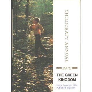 The Green Kingdom The 1972 Childcraft Annual 9780716606727 Books