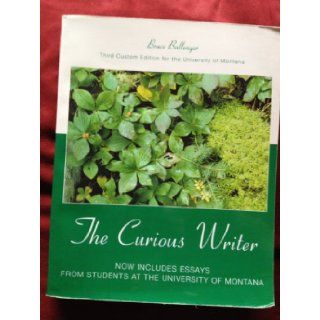 The Curious Writer   Third Custom Edition for the University of Montana Bruce Ballenger 9780558323486 Books