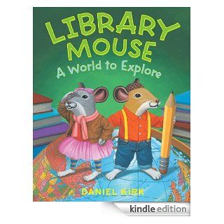 Library Mouse A World to Explore   Kindle edition by Daniel Kirk. Children Kindle eBooks @ .