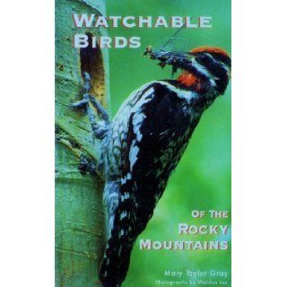 Watchable Birds of the Rocky Mountains Mary Taylor Gray, Mary Taylor Young, Weldon Lee 9780878422814 Books