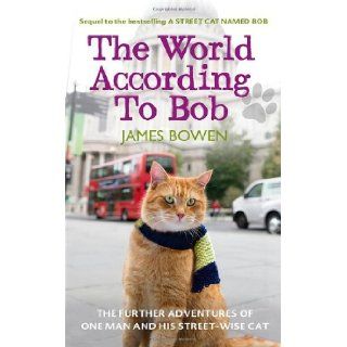 World According to Bob The Further Adventures of One Man and His Street Wise Cat James Bowen 9781444777550 Books