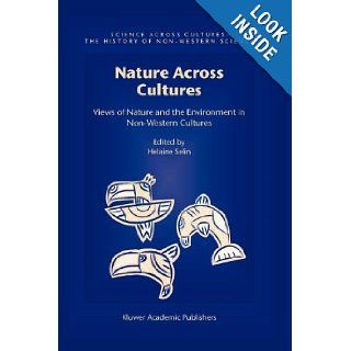Nature Across Cultures Views of Nature and the Environment in Non Western Cultures (Science Across Cultures The History of Non Western Science) Helaine Selin 9789048162710 Books
