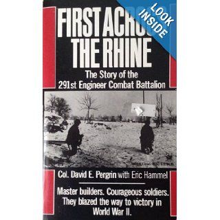 First Across the Rhine The Story of the 291st Engineer Combat Battalion Col. David E Pergrin 9780804106153 Books