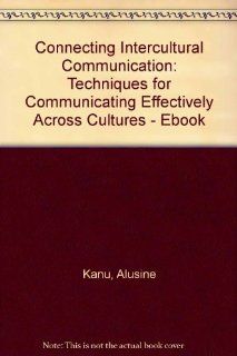 Connecting Intercultural Communication Techniques for Communicating Effectively Across Cultures   eBook (9780757581236) Alusine Kanu, Thomas P. Morra Books