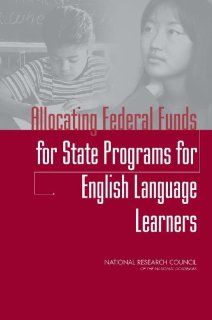 Allocating Federal Funds for State Programs for English Language Learners Part A, Elementary and Secondary Education Act Panel to Review Alternative Data Sources for the Limited English Proficiency Allocation Formula Under Title III, Committee on National