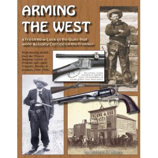 Arming the West; A Fresh New Look at the Guns that were Actually Carried on the Frontier Herbert G. Houze 9781931464345 Books