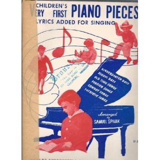 Children's Very First Piano Pieces Lyrics Added For Singing Samuel (Arr. & Ed.) Spivak Books