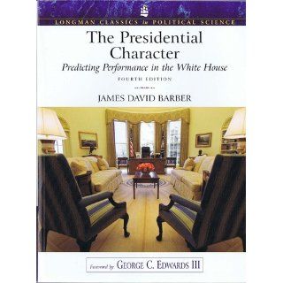 The Presidential Character Predicting Performance in the White House (Longman Classics in Political Science), revised (4th Edition) James D Barber 9780205652594 Books